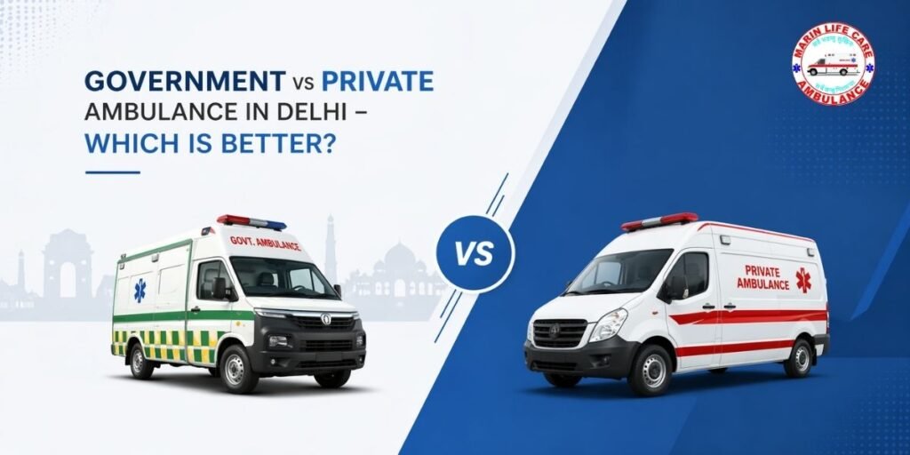 Government vs Private Ambulance in Delhi comparison showing emergency medical transport, ICU ambulance facilities, and ambulance response time differences