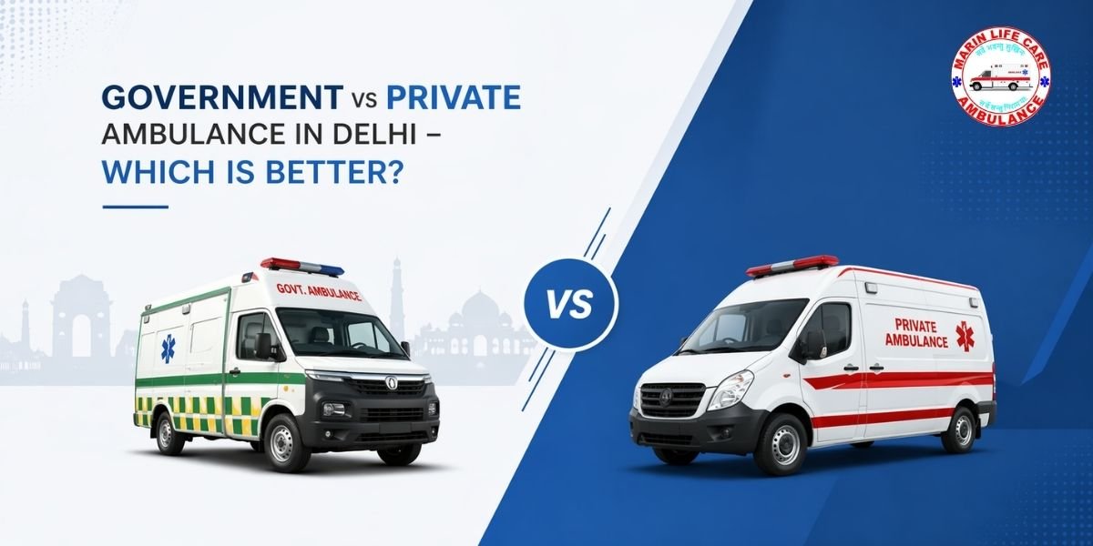 Government vs Private Ambulance in Delhi comparison showing emergency medical transport, ICU ambulance facilities, and ambulance response time differences